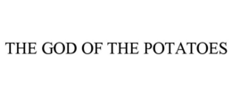 THE GOD OF THE POTATOES trademark