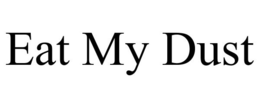 EAT MY DUST trademark