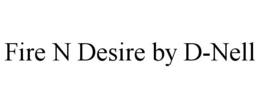 FIRE N DESIRE BY D-NELL trademark