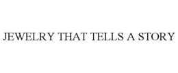 JEWELRY THAT TELLS A STORY trademark