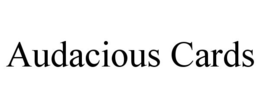 AUDACIOUS CARDS trademark