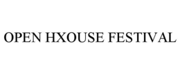 OPEN HXOUSE FESTIVAL trademark