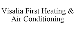VISALIA FIRST HEATING & AIR CONDITIONING trademark