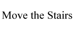 MOVE THE STAIRS trademark