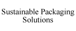 SUSTAINABLE PACKAGING SOLUTIONS trademark