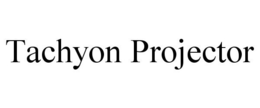 TACHYON PROJECTOR trademark