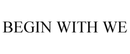 BEGIN WITH WE trademark