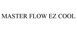 MASTER FLOW EZ COOL trademark