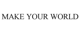 MAKE YOUR WORLD trademark