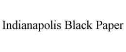 INDIANAPOLIS BLACK PAPER trademark