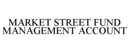 MARKET STREET FUND MANAGEMENT ACCOUNT trademark