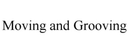 MOVING AND GROOVING trademark