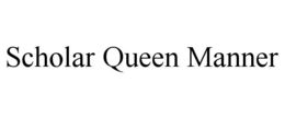 SCHOLAR QUEEN MANNER trademark