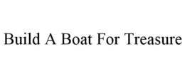 BUILD A BOAT FOR TREASURE trademark