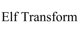 ELF TRANSFORM trademark