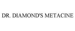 DR. DIAMOND'S METACINE trademark