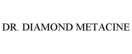 DR. DIAMOND METACINE trademark