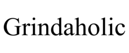 GRINDAHOLIC trademark