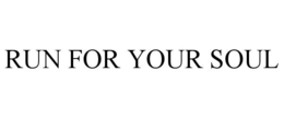 RUN FOR YOUR SOUL trademark