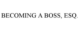 BECOMING A BOSS, ESQ. trademark