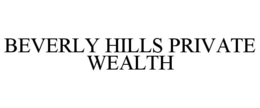 BEVERLY HILLS PRIVATE WEALTH trademark