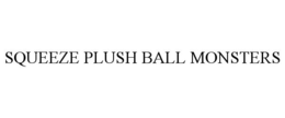 SQUEEZE PLUSH BALL MONSTERS trademark