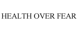 HEALTH OVER FEAR trademark