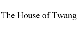 THE HOUSE OF TWANG trademark