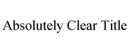 ABSOLUTELY CLEAR TITLE trademark
