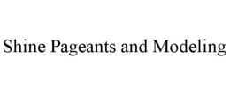 SHINE PAGEANTS AND MODELING trademark