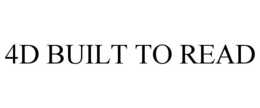 4D BUILT TO READ trademark