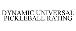 DYNAMIC UNIVERSAL PICKLEBALL RATING trademark