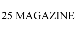 25 MAGAZINE trademark