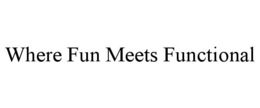 WHERE FUN MEETS FUNCTIONAL trademark