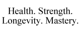 HEALTH. STRENGTH. LONGEVITY. MASTERY. trademark