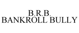 B.R.B. BANKROLL BULLY trademark