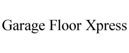 GARAGE FLOOR XPRESS trademark