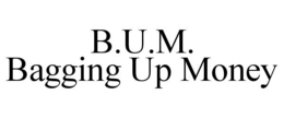 B.U.M. BAGGING UP MONEY trademark
