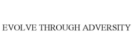 EVOLVE THROUGH ADVERSITY trademark