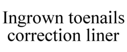 INGROWN TOENAILS CORRECTION LINER trademark