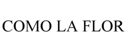 COMO LA FLOR trademark
