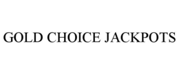 GOLD CHOICE JACKPOTS trademark