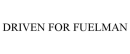 DRIVEN FOR FUELMAN trademark