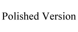 POLISHED VERSION trademark