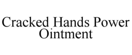 CRACKED HANDS POWER OINTMENT trademark