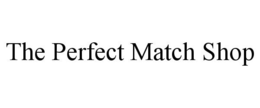 THE PERFECT MATCH SHOP trademark