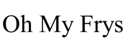 OH MY FRYS trademark