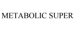 METABOLIC SUPER trademark