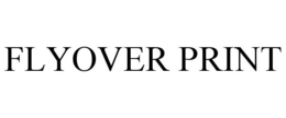 FLYOVER PRINT trademark