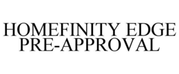 HOMEFINITY EDGE PRE-APPROVAL trademark